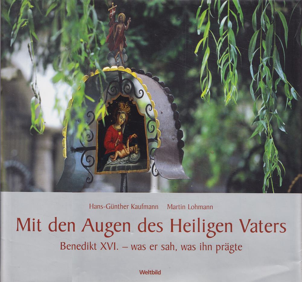 Mit den Augen des Heiligen Vaters: Benedikt XVI. - was er sah was ihn prägte