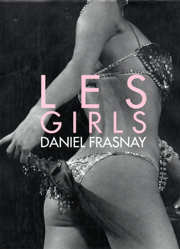 Les Girls: Daniel Frasnay Paris 1952-1979: Photographies Daniel Frasnay