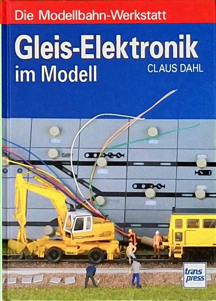 Gleis-Elektronik im Modell (Die Modellbahn-Werkstatt)