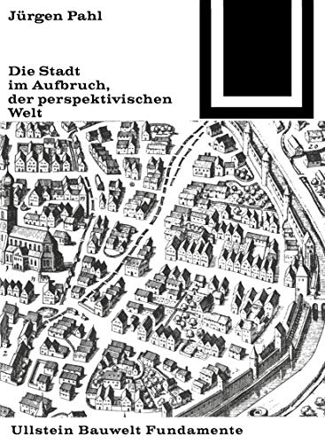 Die Stadt im Aufbruch der perspektivischen Welt (Bauwelt Fundamente 9)