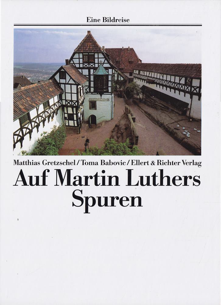 Auf den Spuren von Martin Luther (Eine Bildreise)