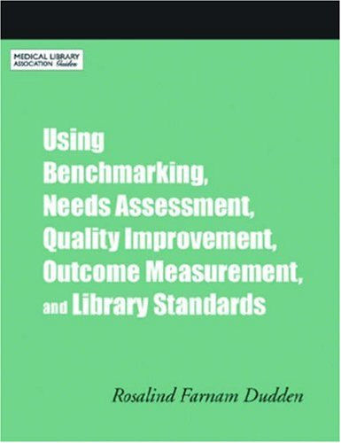 Using Benchmarking Needs Assessment Quality Improvement Outcome Measurement and Library Standards: A How-To-Do-It Manual (How-to-do-it Manual for Librarians Band 159)