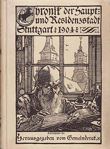 Chronik der Kgl. Haupt= und Residenzstadt Stuttgart 1904. Herausgegeben vom Gemeinderat.