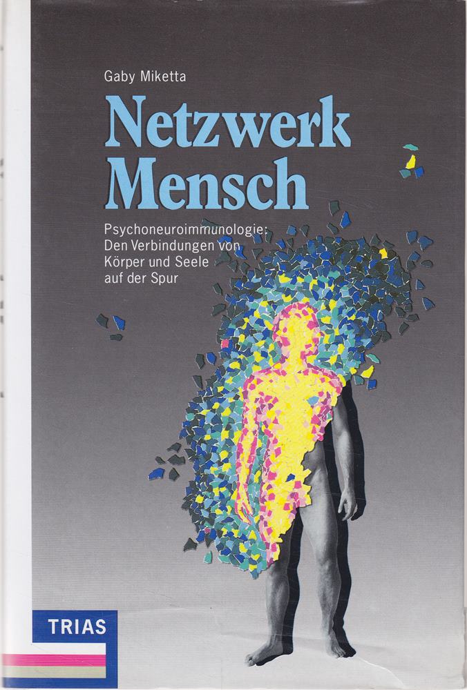 Netzwerk Mensch: Psychoneuroimmunologie: Den Verbindungen von Körper und Seele auf der Spur. Eine neue Wissenschaft revolutioniert unser medizinisches Weltbild (Mensch und Naturwissenschaft)