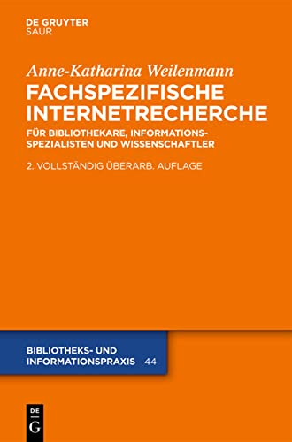 Fachspezifische Internetrecherche: Für Bibliothekare Informationsspezialisten und Wissenschaftler (Bibliotheks- und Informationspraxis 44 Band 44)