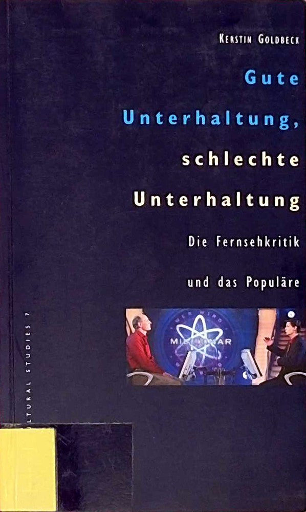 Gute Unterhaltung schlechte Unterhaltung: Die Fernsehkritik und das Populäre (Cultural Studies)