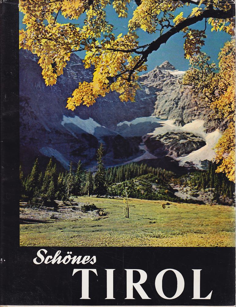 Schönes Tirol. Landschaft Mensch und Kultur
