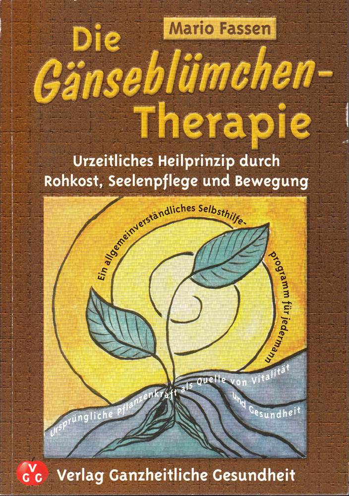 Die Gänseblümchen-Therapie: Urzeitliches Heilprinzip durch Rohkost Seelenpflege und Bewegung