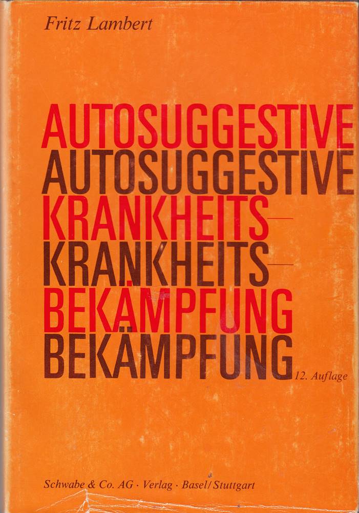 Autosuggestive Krankheitsbekämpfung. Allgemeinverständliche Darstellung der Suggestion als Waffe im Lebenskampf