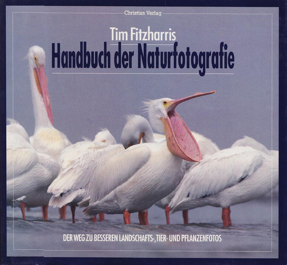 Handbuch der Naturfotografie: Der Weg zu besseren Landschafts- Tier- und Pflanzenfotos