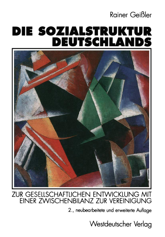 Die Sozialstruktur Deutschlands. Zur gesellschaftlichen Entwicklung mit einer Zwischenbilanz zur Vereinigung