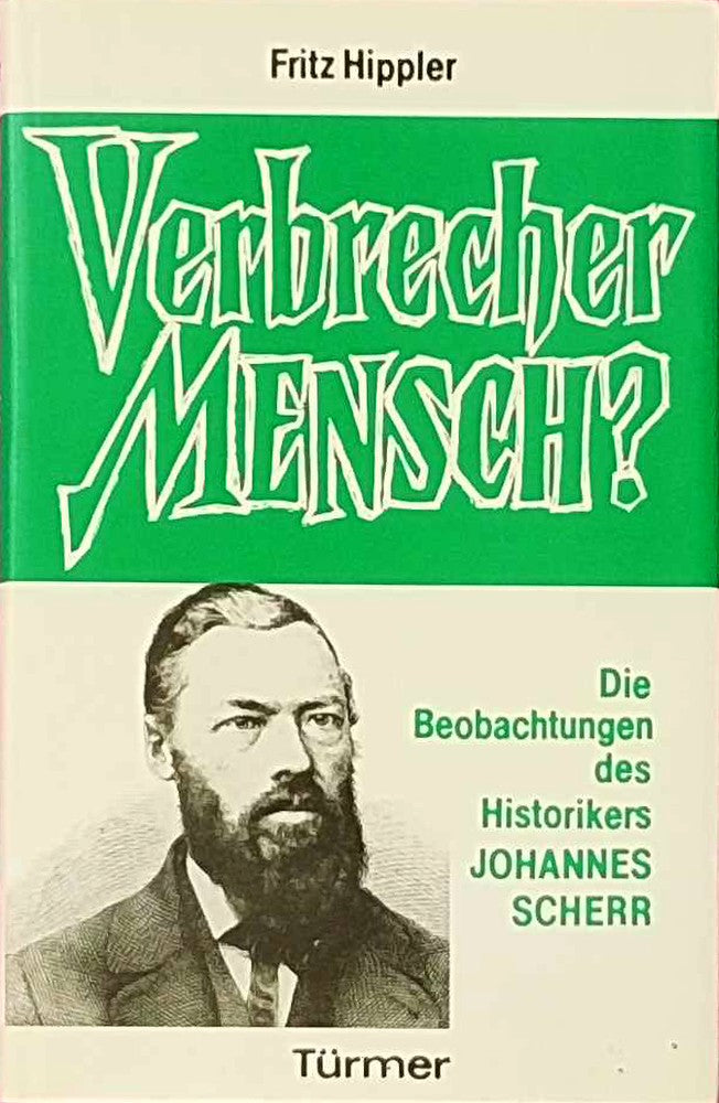 Verbrecher Mensch? Die Beobachtungen des Historikers Johannes Scherr