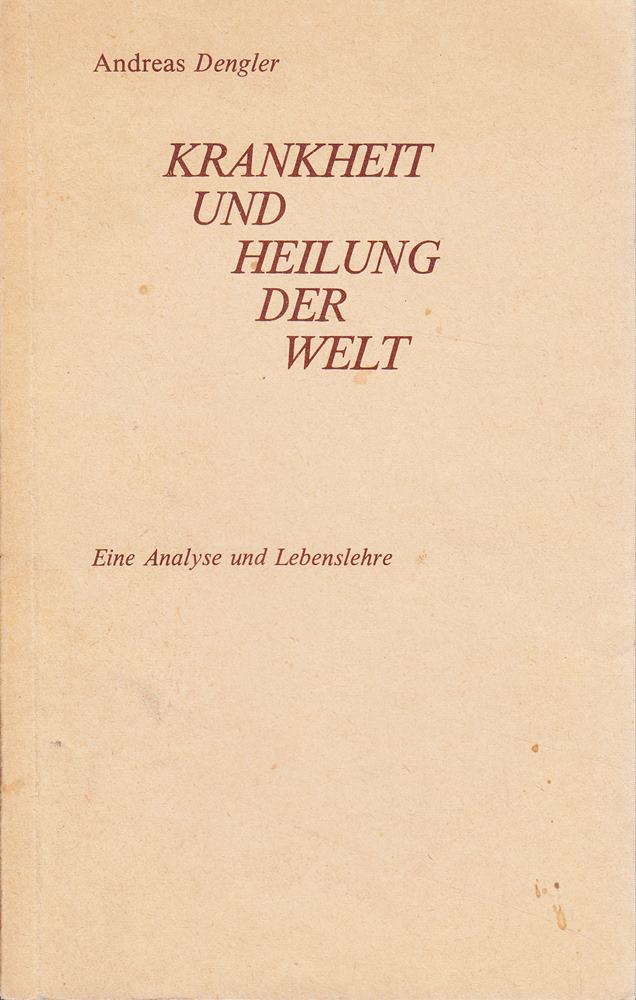 Krankheit und Heilung der Welt - Eine Analyse und Lebenslehre