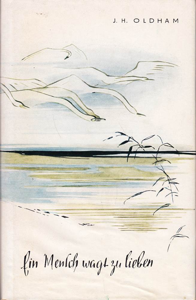 Ein Mensch wagt zu lieben : Florence Allshorn ein Leben im Dienst Christi. J. H. Oldham. Frei übers. von Johanna Lorch