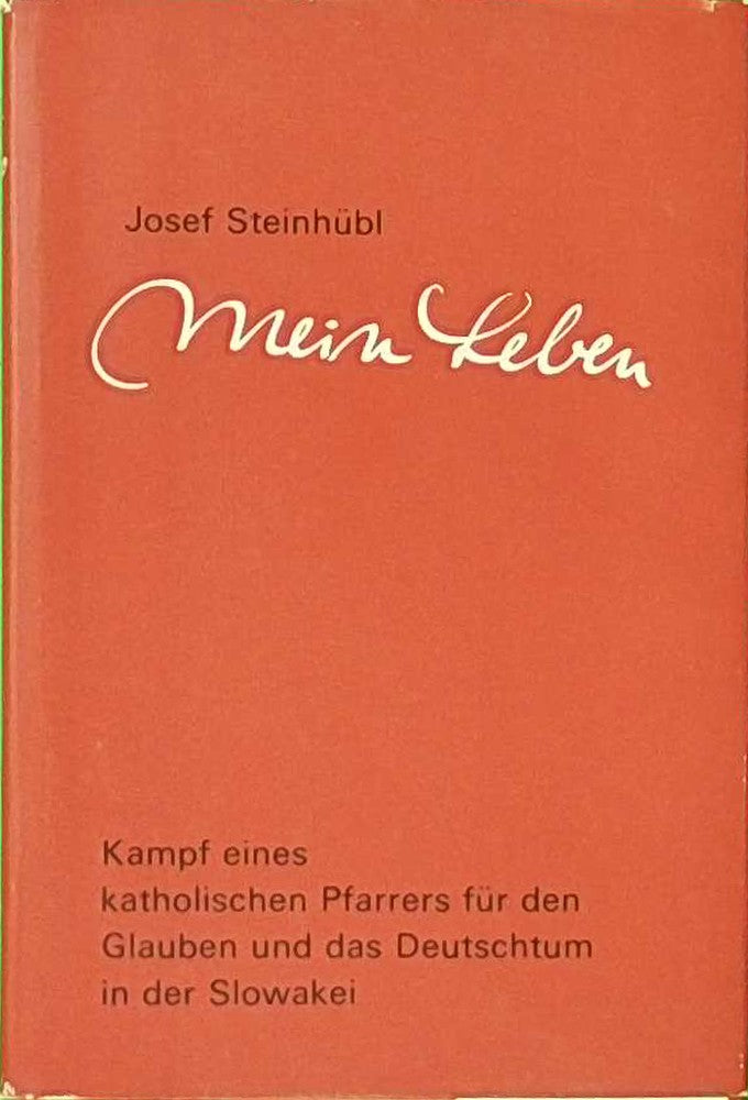 Mein Leben - Kampf eines kahtolischen Pfarrers für den Glauben und das Deutschtum in der Slowakei