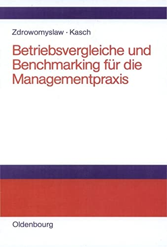 Betriebsvergleiche und Benchmarking für die Managementpraxis: Unternehmensanalyse Unternehmenstransparenz und Motivation durch Kenn- und Vergleichsgrößen