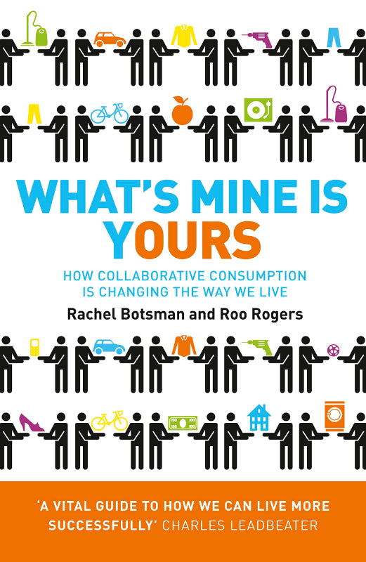 What's Mine Is Yours: How Collaborative Consumption is Changing the Way We Live