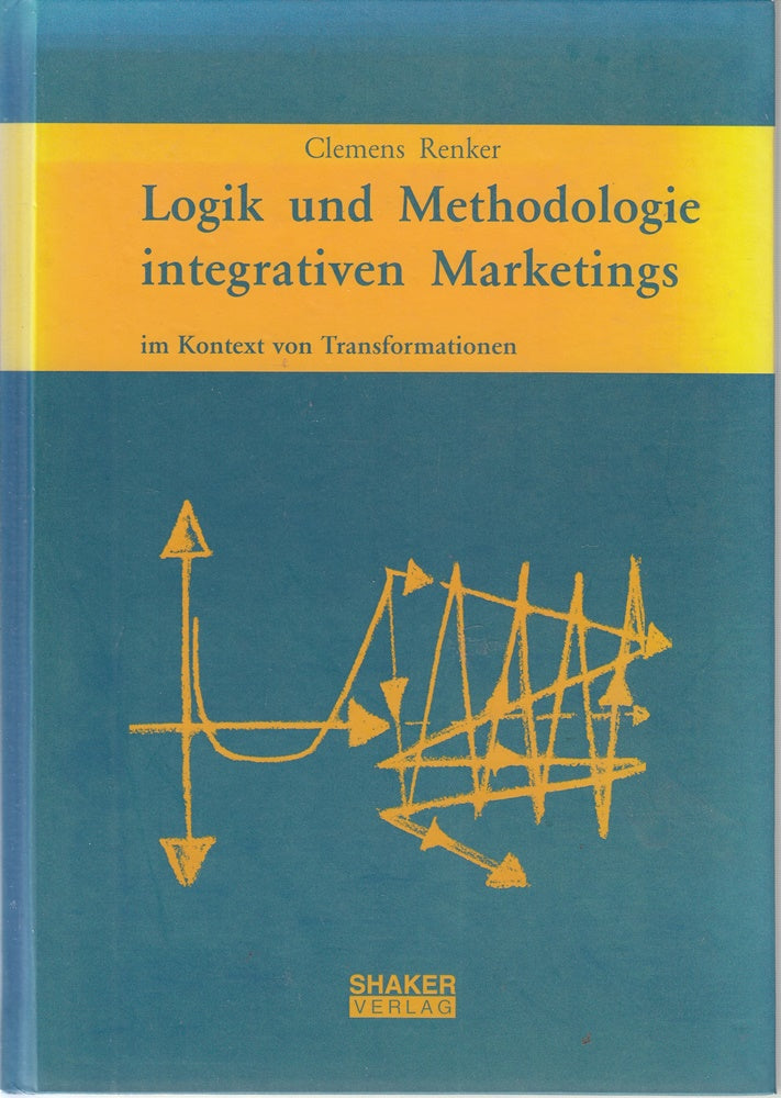 Logik und Methodologie integrativen Marketings - im Kontext von Transformationen