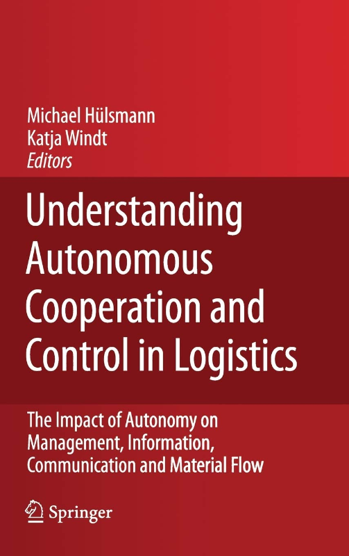 Understanding Autonomous Cooperation and Control in Logistics: The Impact of Autonomy on Management Information Communication and Material Flow