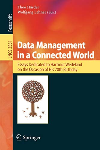 Data Management in a Connected World: Essays Dedicated to Hartmut Wedekind on the Occasion of His 70th Birthday (Lecture Notes in Computer Science 3551 Band 3551)