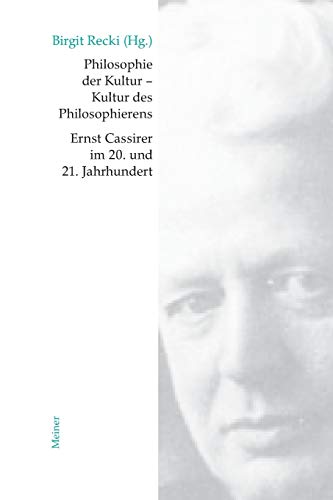 Philosophie der Kultur ? Kultur des Philosophierens: Ernst Cassirer im 20. und 21. Jahrhundert (Cassirer Forschungen)