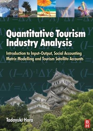 Quantitative Tourism Industry Analysis: Introduction to Input-Output Social Accounting Matrix Modelling and Tourism Satellite Accounts: Introduction ... Modeling and Tourism Satellite Accounts