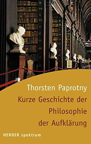 Kurze Geschichte der Philosophie der Aufklärung (Herder Spektrum)