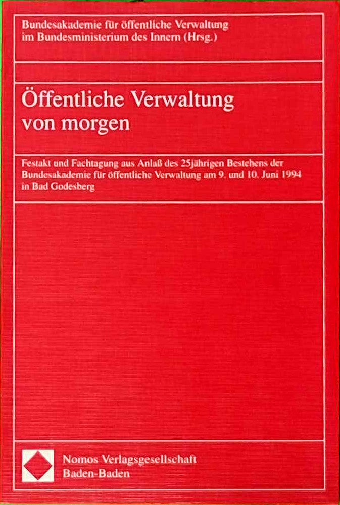 Öffentliche Verwaltung von morgen: Festakt und Fachtagung aus Anlaß des 25jährigen Bestehens der Bundesakademie für öffentliche Verwaltung am 9. und ... Verwaltung im Bundesministerium d. Innern