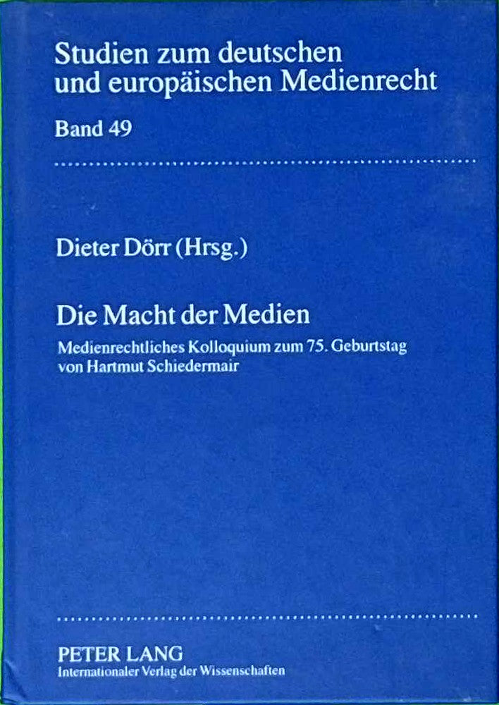 Die Macht der Medien: Medienrechtliches Kolloquium zum 75. Geburtstag von Hartmut Schiedermair (Studien zum deutschen und europäischen Medienrecht Band 49)