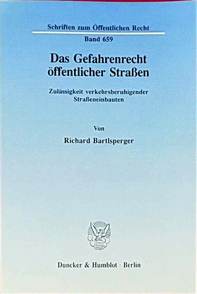 Das Gefahrenrecht öffentlicher Straßen.: Zulässigkeit verkehrsberuhigender Straßeneinbauten. (Schriften zum Öffentlichen Recht Band 659)