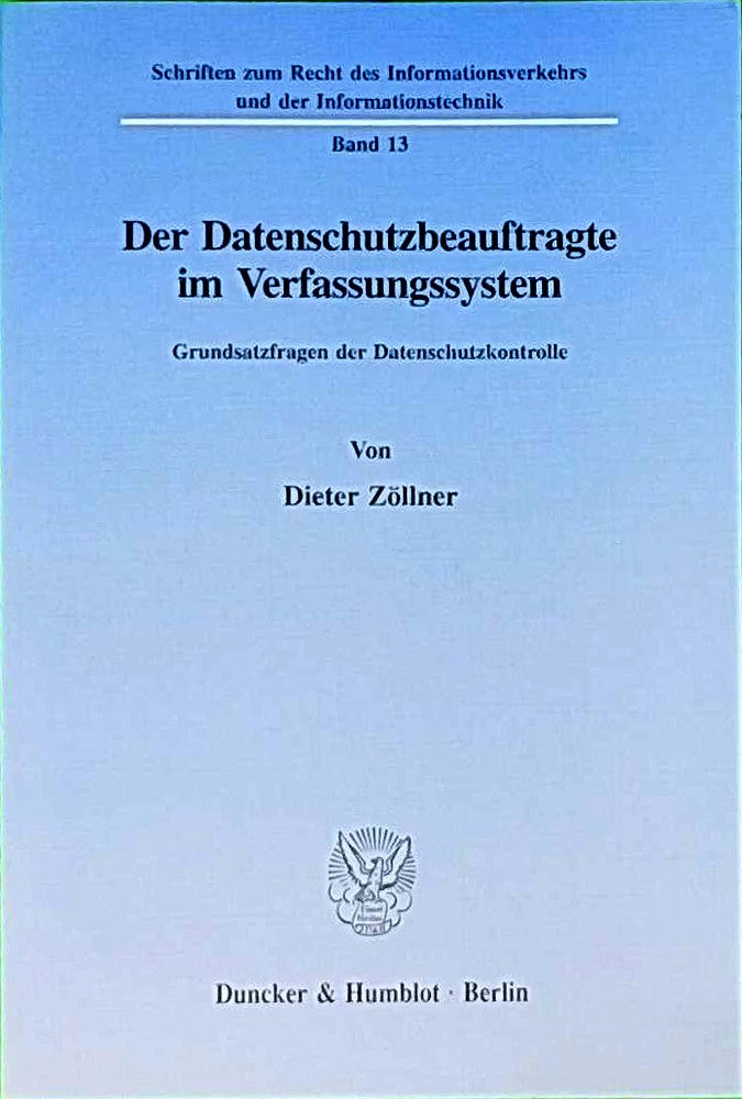 Der Datenschutzbeauftragte im Verfassungssystem.: Grundsatzfragen der Datenschutzkontrolle. (Schriften zum Recht des Informationsverkehrs und der Informationstechnik Band 13)