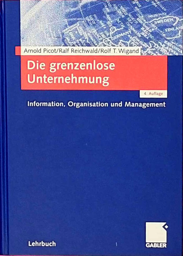 Die grenzenlose Unternehmung: Information Organisation und Management. Lehrbuch zur Unternehmensführung im Informationszeitalter