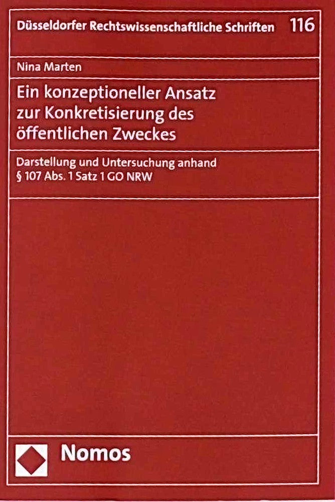 Ein konzeptioneller Ansatz zur Konkretisierung des öffentlichen Zweckes: Darstellung und Untersuchung anhand § 107 Abs. 1 Satz 1 GO NRW (Düsseldorfer Rechtswissenschaftliche Schriften)