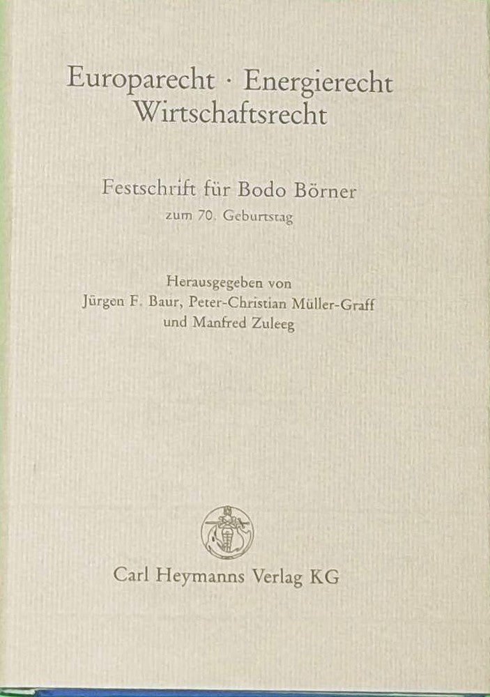 Europarecht - Energierecht - Wirtschaftsrecht: Festschrift für Bodo Börner zum 70. Geburtstag