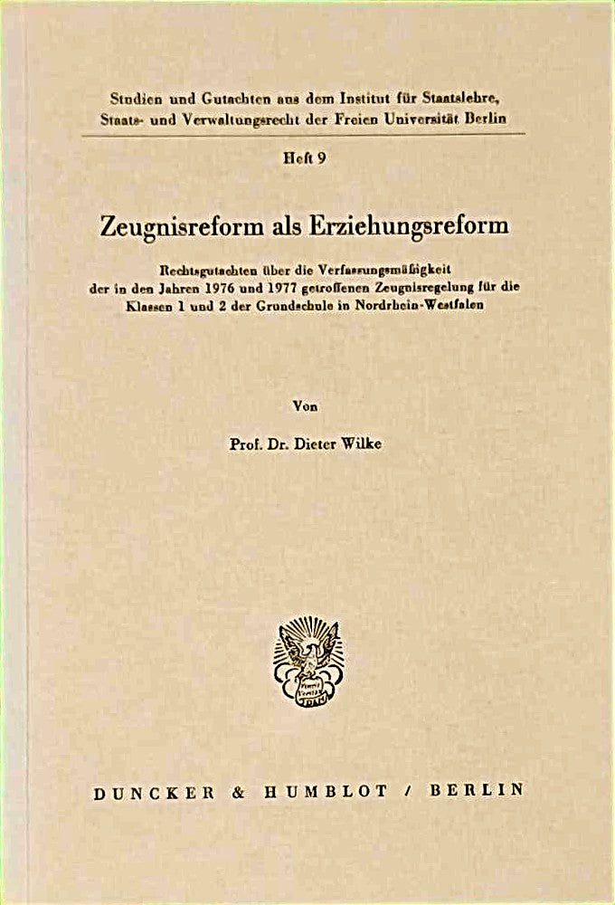 Zeugnisreform als Erziehungsreform.: Rechtsgutachten über die Verfassungsmäßigkeit der in den Jahren 1976 und 1977 getroffenen Zeugnisregelung für die ... der Freien Universität Berlin Band 9)