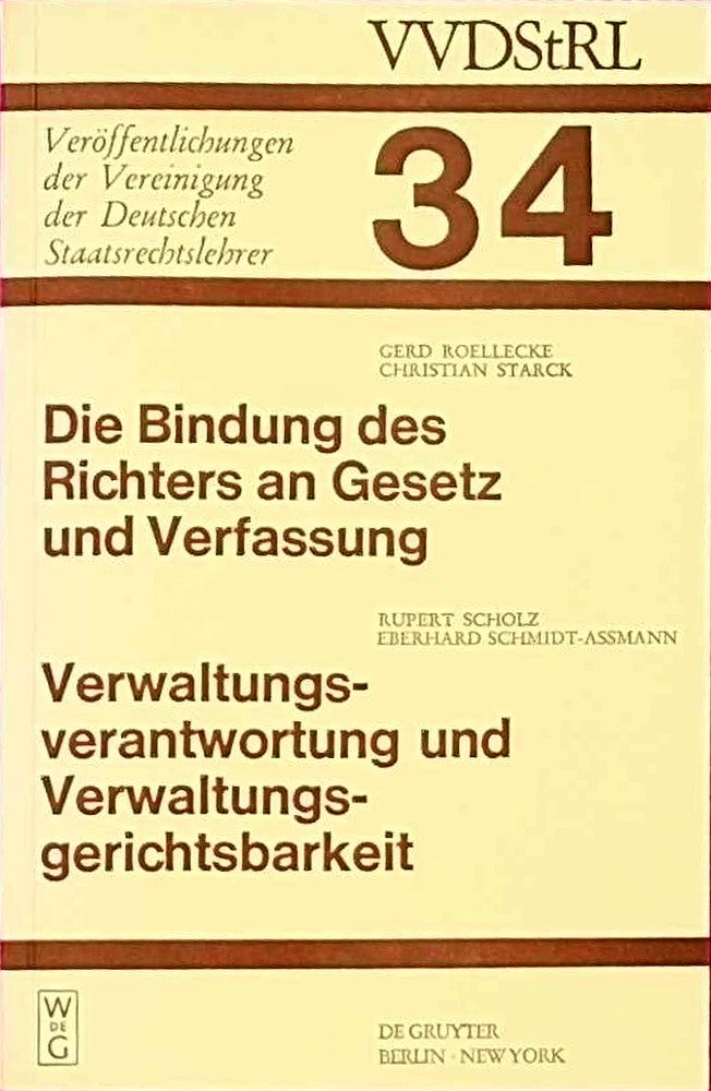 Die Bindung des Richters an Gesetz und Verfassung. Verwaltungsverantwortung und Verwaltungsgerichtsbarkeit: Berichte und Diskussionen auf der Tagung ... Deutschen Staatsrechtslehrer 34 Band 34)