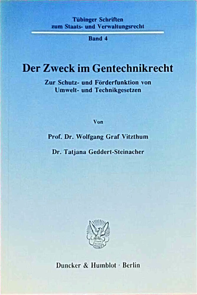 Der Zweck im Gentechnikrecht.: Zur Schutz- und Förderfunktion von Umwelt- und Technikgesetzen. (Tübinger Schriften zum Staats- und Verwaltungsrecht Band 4)