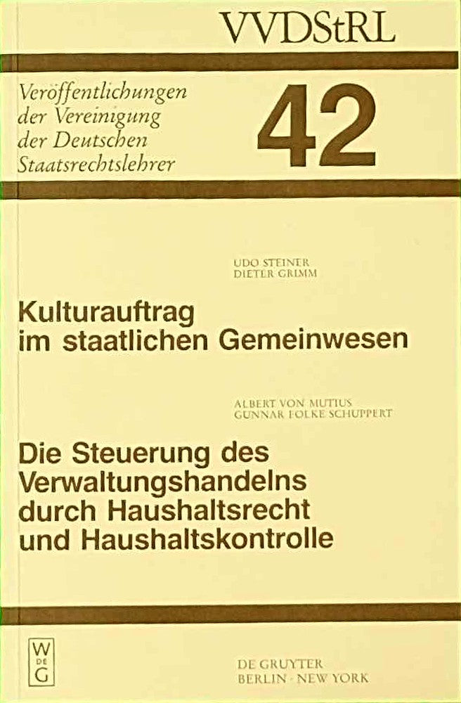 Kulturauftrag im staatlichen Gemeinwesen. Die Steuerung des Verwaltungshandelns durch Haushaltsrecht und Haushaltskontrolle: Berichte und Diskussionen ... Deutschen Staatsrechtslehrer 42 Band 42)