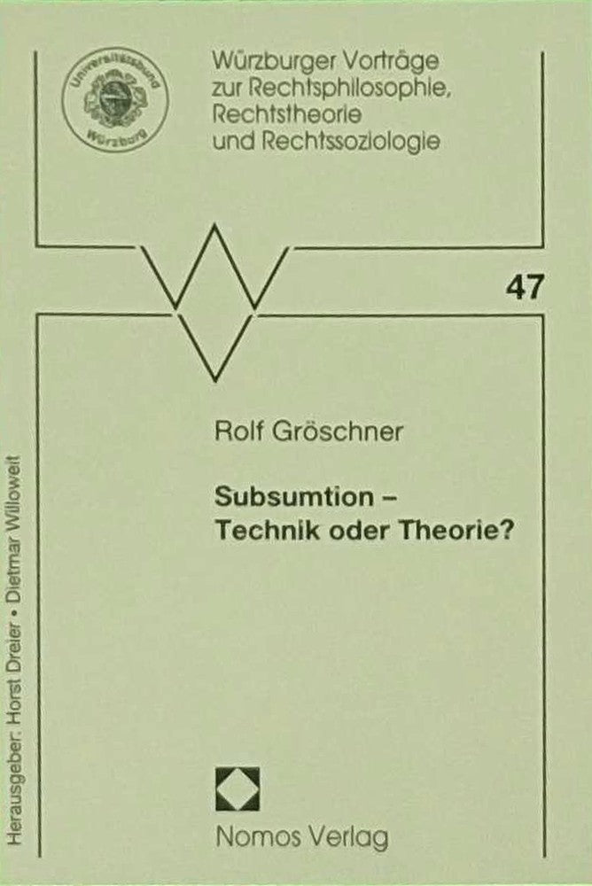 Subsumtion - Technik oder Theorie? (Würzburger Vorträge zur Rechtsphilosophie Rechtstheorie und Rechtssoziologie Band 47)