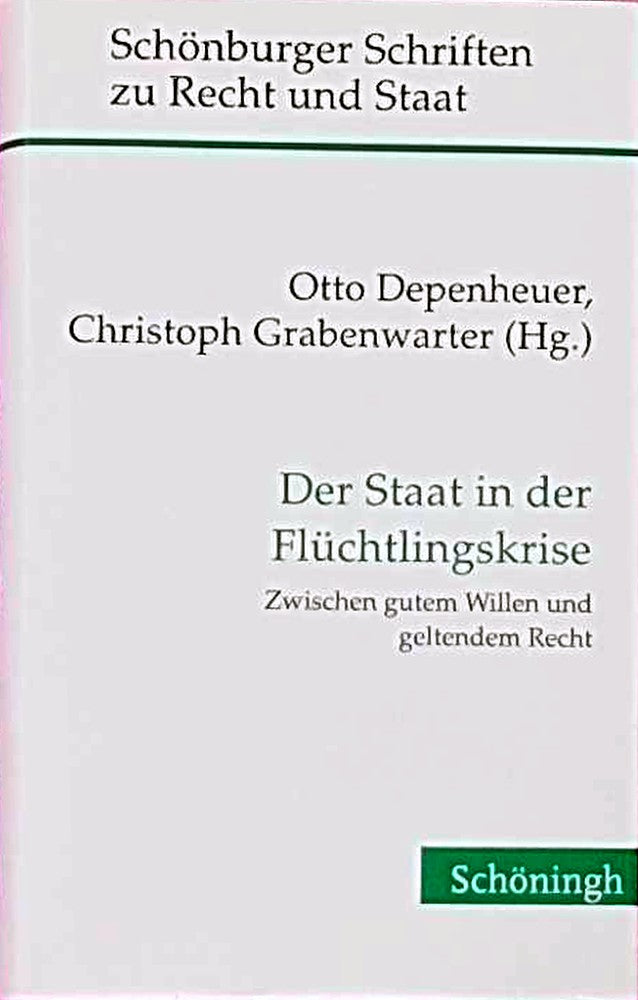 Der Staat in der Flüchtlingskrise: Zwischen gutem Willen und geltendem Recht (Schönburger Schriften zu Recht und Staat)