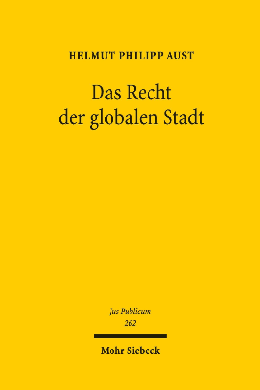 Das Recht der globalen Stadt: Grenzüberschreitende Dimensionen kommunaler Selbstverwaltung (Jus Publicum 262)