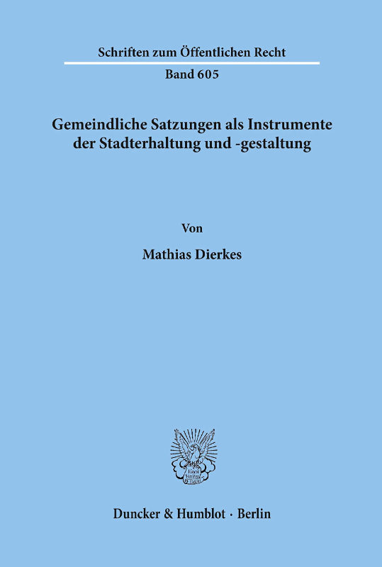 Gemeindliche Satzungen als Instrumente der Stadterhaltung und -gestaltung. (Schriften zum Öffentlichen Recht Band 605)