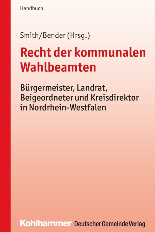 Recht der kommunalen Wahlbeamten: Bürgermeister Landrat Beigeordneter und Kreisdirektor in Nordrhein-Westfalen