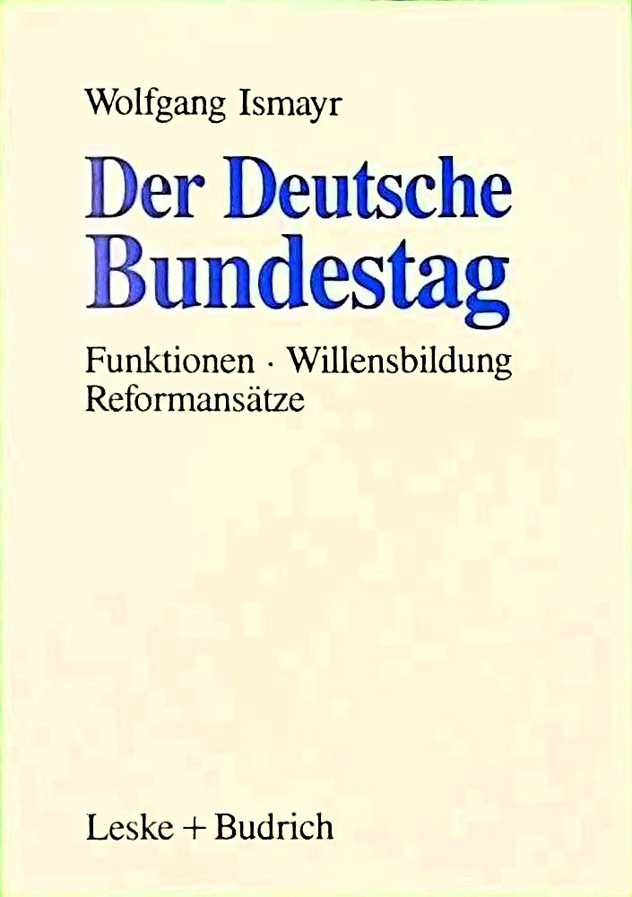 Der Deutsche Bundestag: Funktionen - Willensbildung - Reformansätze