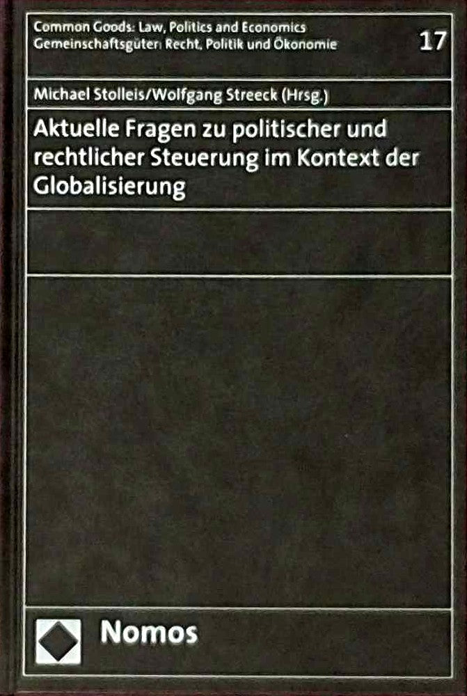 Aktuelle Fragen zu politischer und rechtlicher Steuerung im Kontext der Globalisierung (Common Goods: Law Politics and Economics /Gemeinschaftsgüter: Recht Politik und Ökonomie)