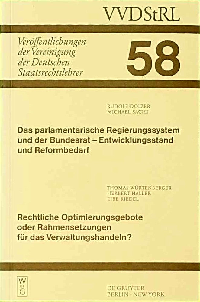 Das parlamentarische Regierungssystem und der Bundesrat - Entwicklungsstand und Reformbedarf. Rechtliche Optimierungsgebote oder Rahmensetzungen für ... Deutschen Staatsrechtslehrer 58 Band 58)