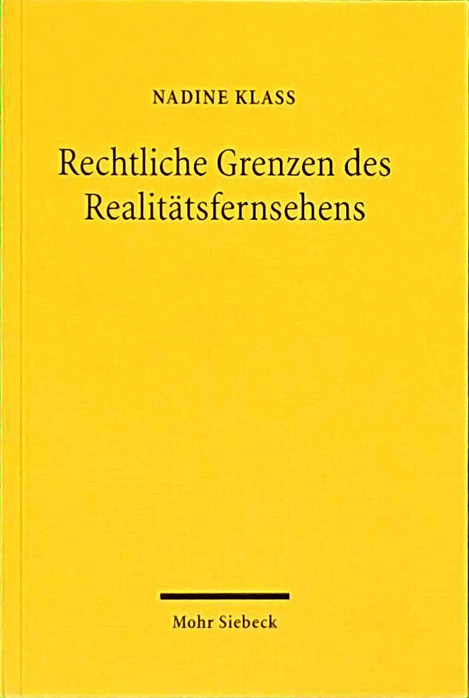Rechtliche Grenzen des Realitätsfernsehens: Ein Beitrag zur Dogmatik des Menschenwürdeschutzes und des allgemeinen Persönlichkeitsrechts
