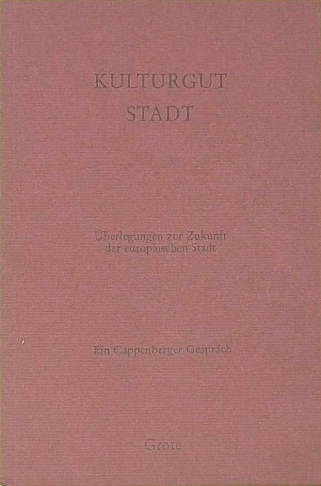 Kulturgut Stadt: Überlegungen zur Zukunft der europäischen Stadt (Cappenberger Gespräche der Freiherr-vom-Stein-Gesellschaft)