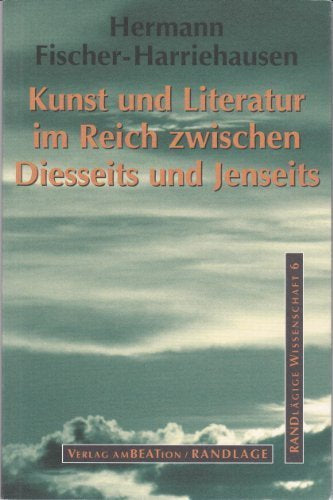 Kunst und Literatur im Reich zwischen Diesseits und Jenseits (Randlägige Wissenschaft)