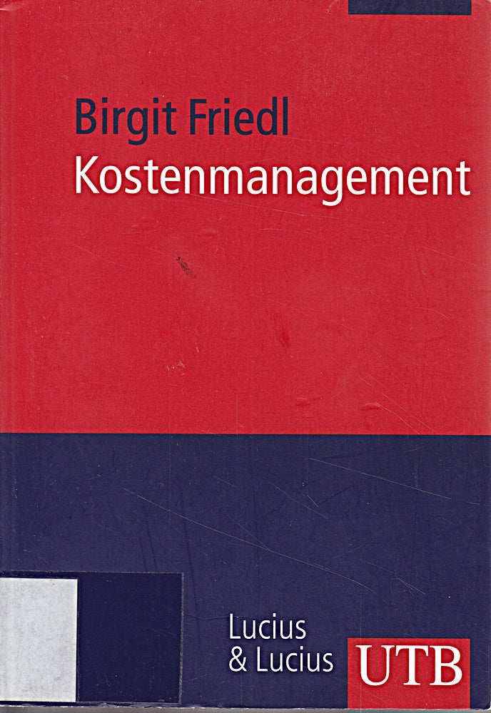 Kostenmanagement: Grundwissen der Ökonomik (UTB M: Uni-Taschenbücher)